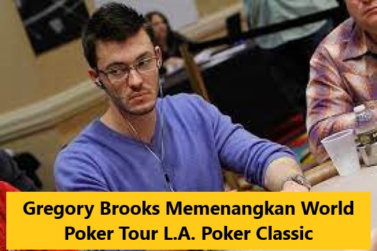 Gregory Brooks Memenangkan World Poker Tour L.A. Poker Classic