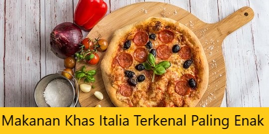 Makanan Khas Italia Terkenal Paling Enak